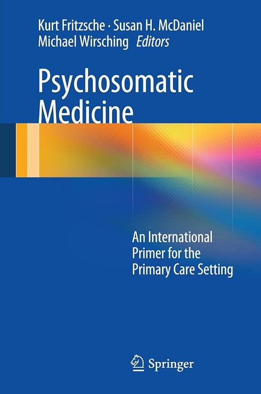 Psychosomatic Medicine: An International Primer for the Primary Care Setting by Kurt Fritzsche