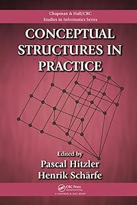Conceptual Structures in Practice (Chapman & Hall/CRC Studies in Informatics Series) by Pascal Hitzler