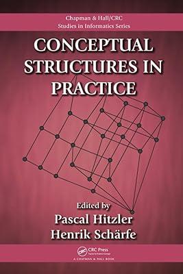 Conceptual Structures in Practice (Chapman & Hall/CRC Studies in Informatics Series)