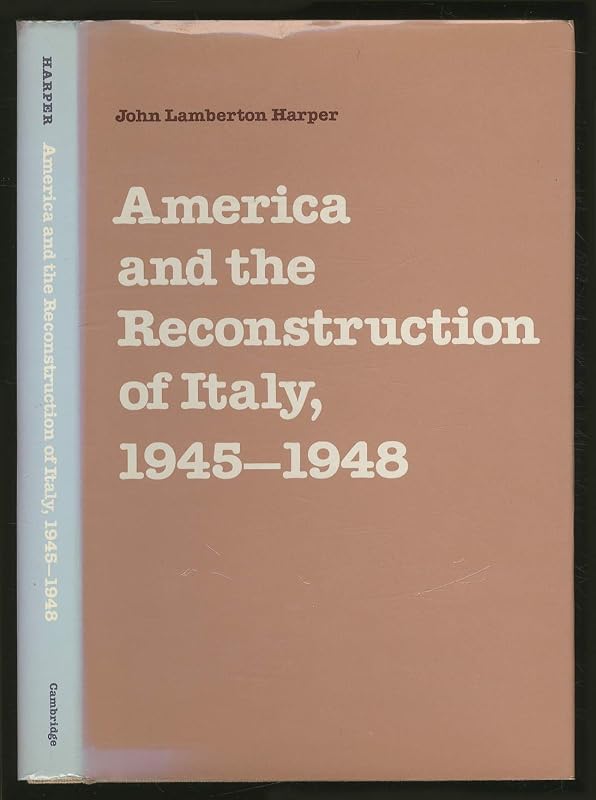 America and the Reconstruction of Italy, 1945–1948 by John Lamberton Harper