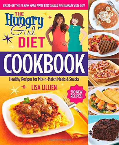 The Hungry Girl Diet Cookbook: Healthy Recipes for Mix-n-Match Meals &amp; Snacks by Lisa Lillien