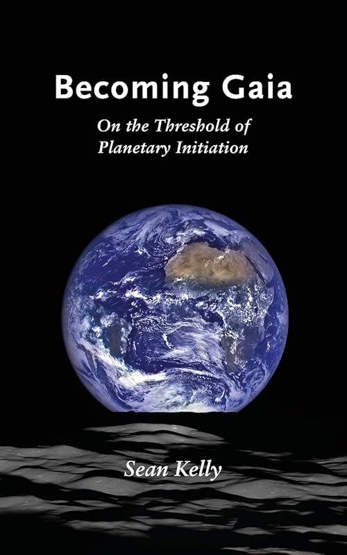 Becoming Gaia: On the Threshold of Planetary Initiation by Sean Kelly
