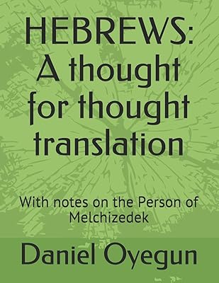 HEBREWS: A thought for thought translation: With notes on the Person of Melchizedek