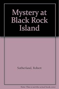 Mystery at Black Rock Island by Robert Sutherland