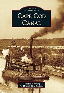 Cape Cod Canal (Images of America) by Timothy T. Orwig