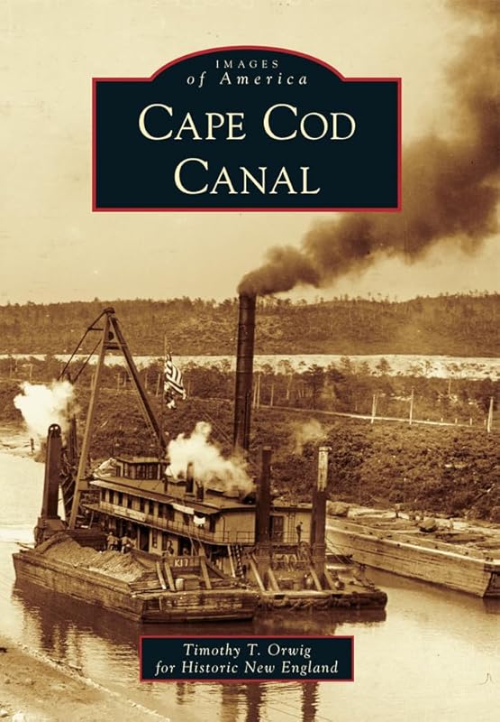 Cape Cod Canal (Images of America) by Timothy T. Orwig