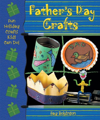 Father's Day Crafts (Fun Holiday Crafts Kids Can Do!) by Fay Robinson