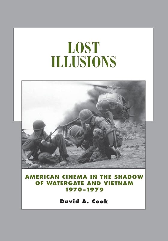 Lost Illusions: American Cinema in the Shadow of Watergate and Vietnam, 1970-1979 (History of the American Cinema) (Volume 9) by David A. Cook