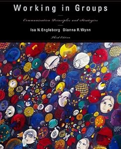 Working in Groups: Communication Principles and Strategies by Isa Engleberg