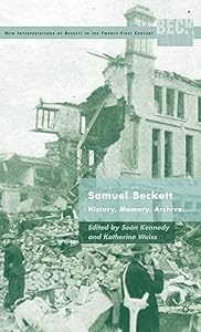 Samuel Beckett: History, Memory, Archive (New Interpretations of Beckett in the Twenty-First Century) by S. Kennedy