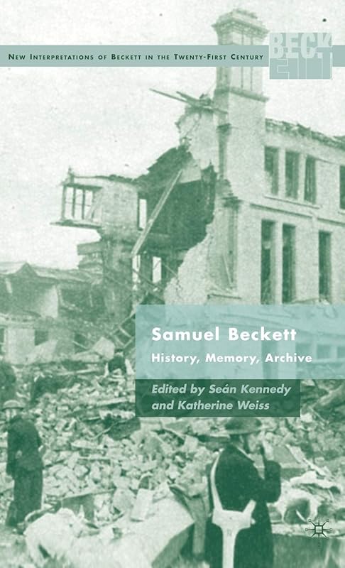 Samuel Beckett: History, Memory, Archive (New Interpretations of Beckett in the Twenty-First Century) by S. Kennedy