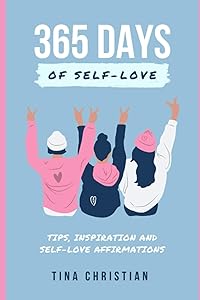 365 Days of Self Love: Tips, Inspirations and Self-Love affirmations by Tina Christian