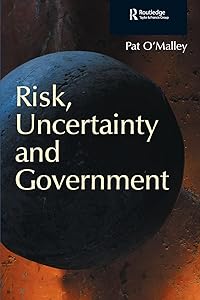 Risk, Uncertainty and Government by Pat O'Malley
