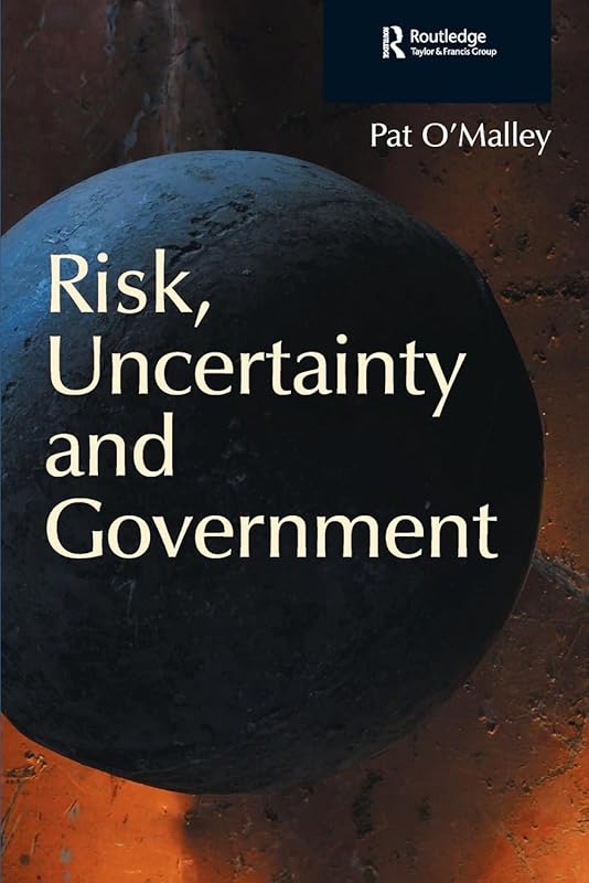 Risk, Uncertainty and Government by Pat O'Malley