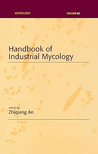 Handbook of Industrial Mycology by Zhiqiang An