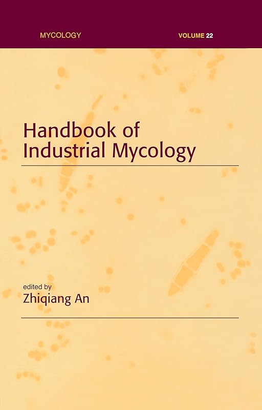 Handbook of Industrial Mycology by Zhiqiang An