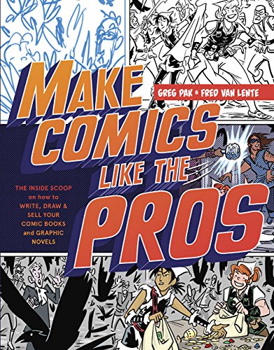 Make Comics Like the Pros: The Inside Scoop on How to Write, Draw, and Sell Your Comic Books and Graphic Novels by Greg Pak