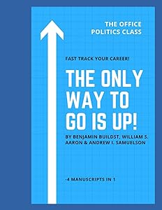 The Only To Go Is Up!: The Office Politics Class by Benjamin Buildst
