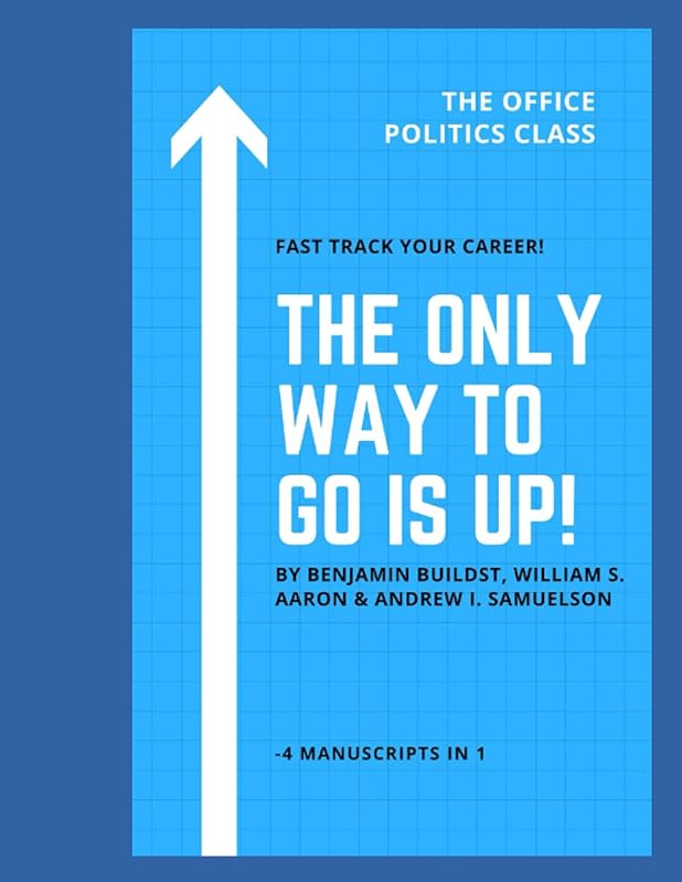 The Only To Go Is Up!: The Office Politics Class by Benjamin Buildst