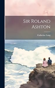 Sir Roland Ashton by Catherine Long