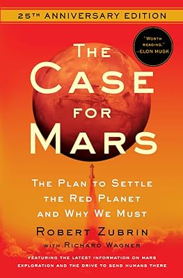 The Case for Mars: The Plan to Settle the Red Planet and Why We Must
