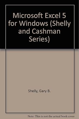 Microsoft Excel 5 for Windows (Shelly and Cashman Series)