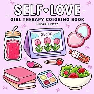 Self-Love: Girl Therapy Coloring Book to Inspire Yourself and Love Who You Are (Bold & Easy Coloring Book) by Hikaru Kotz