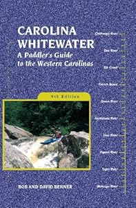 Carolina Whitewater: A Paddler's Guide to the Western Carolinas (Canoe and Kayak Series) by David Benner
