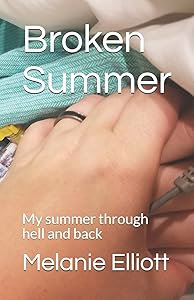 Broken Summer: My summer through hell and back by Melanie Elliott