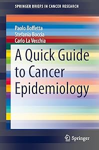 A Quick Guide to Cancer Epidemiology (SpringerBriefs in Cancer Research) by Paolo Boffetta
