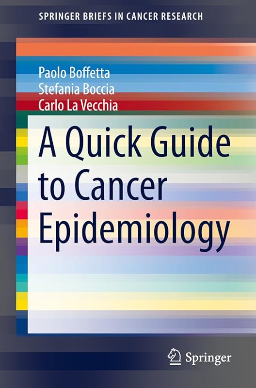 A Quick Guide to Cancer Epidemiology (SpringerBriefs in Cancer Research) by Paolo Boffetta