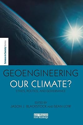 Geoengineering our Climate?: Ethics, Politics, and Governance (The Earthscan Science in Society Series)