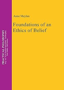 Foundations of an Ethics of Belief (Practical Philosophy, 15) by Anne Meylan