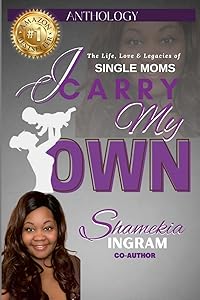 I Carry My Own: The Life, Love & Legacies of Single Moms by Shamekia Ingram