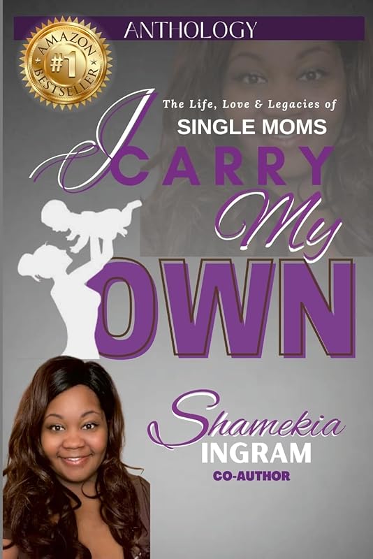 I Carry My Own: The Life, Love & Legacies of Single Moms by Shamekia Ingram