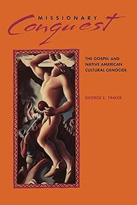 Missionary Conquest: The Gospel and Native American Cultural Genocide by George E. Tinker