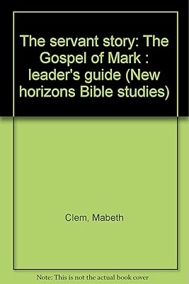 The servant story: The Gospel of Mark : leader's guide (New horizons Bible studies)