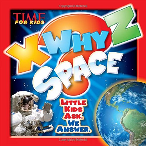TIME For Kids X-WHY-Z Space: Little Kids Ask. We Answer. by Editors of TIME For Kids Magazine