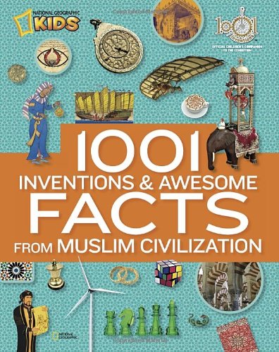 1001 Inventions and Awesome Facts from Muslim Civilization by National Geographic