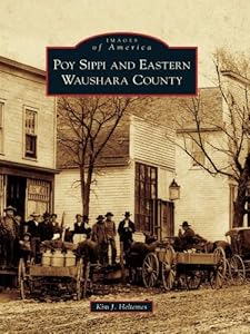 Poy Sippi and Eastern Waushara County (Images of America) by Kim J. Heltemes