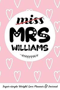miss MRS WILLIAMS Super-simple Weight Loss Planner & Journal: Food Log Journal with Diet Diary and Weight Loss Tracker Worksheets by Molly Elodie Rose