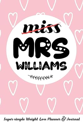 miss MRS WILLIAMS Super-simple Weight Loss Planner & Journal: Food Log Journal with Diet Diary and Weight Loss Tracker Worksheets