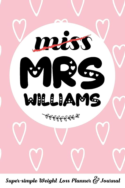 miss MRS WILLIAMS Super-simple Weight Loss Planner & Journal: Food Log Journal with Diet Diary and Weight Loss Tracker Worksheets by Molly Elodie Rose