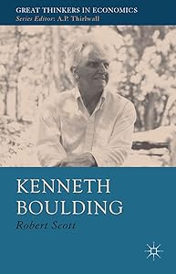 Kenneth Boulding: A Voice Crying in the Wilderness (Great Thinkers in Economics) by R. Scott