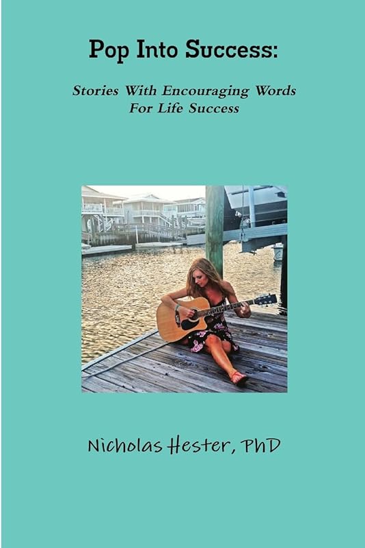 Pop Into Success: Stories With Encouraging Words For Life Success by Nicholas Hester