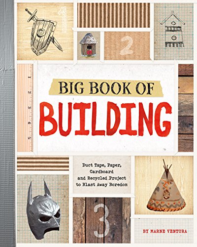 Big book of building : duct tape, paper, cardboard, and recycled projects to blast away boredom by Marne Ventura