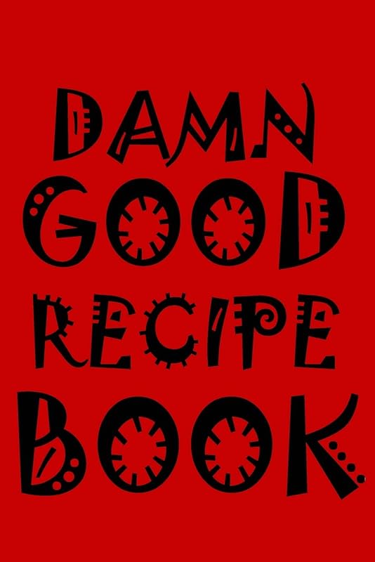 Damn Good Recipe Book: 127 page blank recipe book. Room for 40 recipes. by eMpTi Art Recipe Books