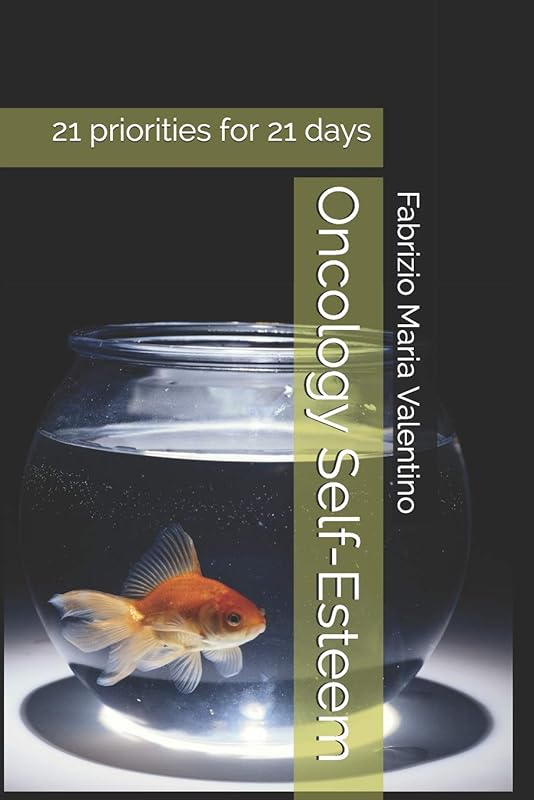 Oncology Self-Esteem: 21 priorities for 21 days (Amati365) by Fabrizio Maria Valentino