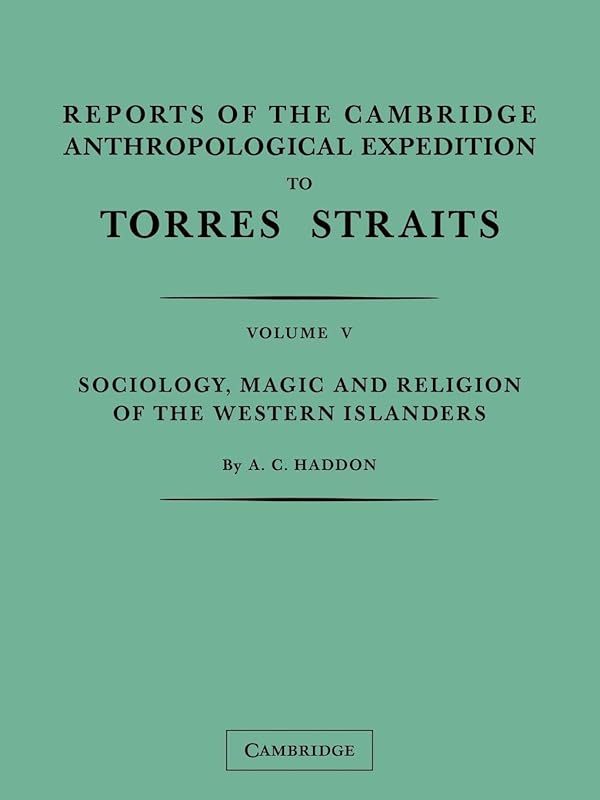 Reports of the Cambridge Anthropological Expedition to Torres Straits: Volume 5, Sociology, Magic and Religion of the Western Islanders by A. C. Haddon