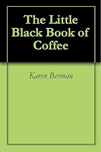 The Little Black Book of Coffee by Karen Berman